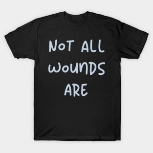 Not All Wounds Are mode blue T-Shirt